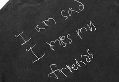 . “I am Sad I miss my Friends” T-Shirt